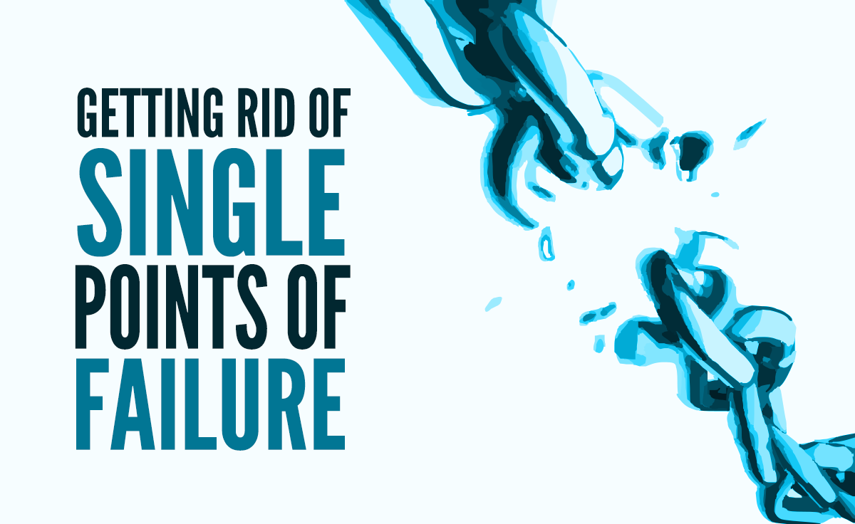 Failure is Not an Option: Getting Rid of Single Points of Failure
